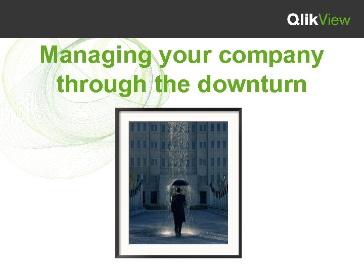Managing your company through the downturn 