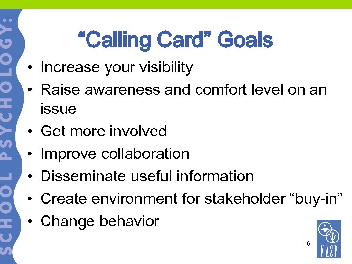 “Calling Card” Goals • Increase your visibility • Raise awareness and comfort level on