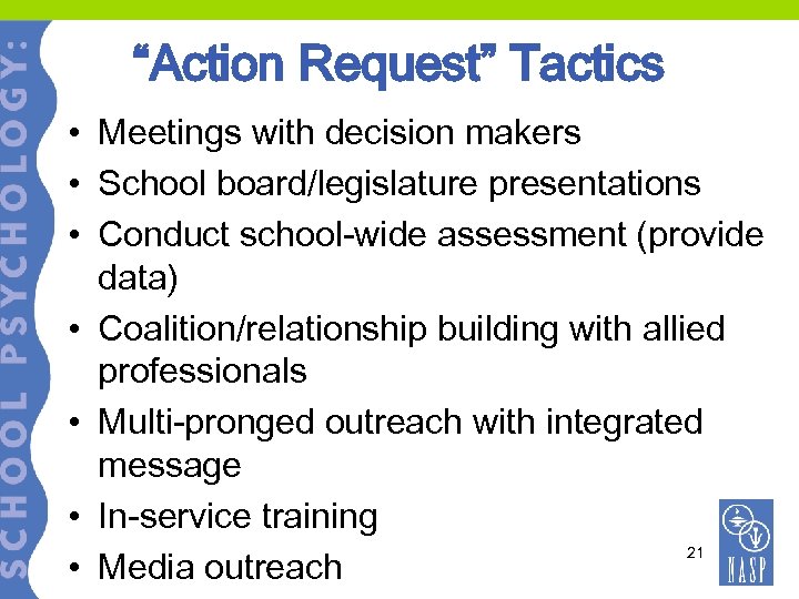 “Action Request” Tactics • Meetings with decision makers • School board/legislature presentations • Conduct