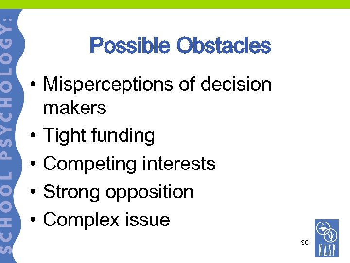 Possible Obstacles • Misperceptions of decision makers • Tight funding • Competing interests •