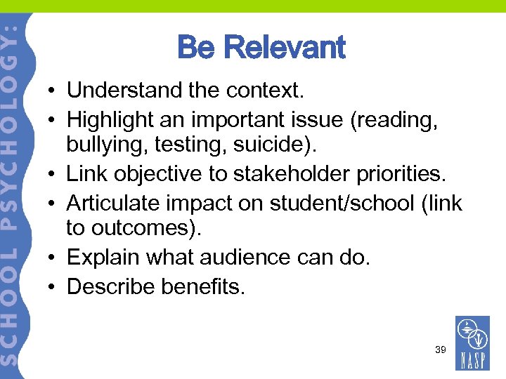 Be Relevant • Understand the context. • Highlight an important issue (reading, bullying, testing,