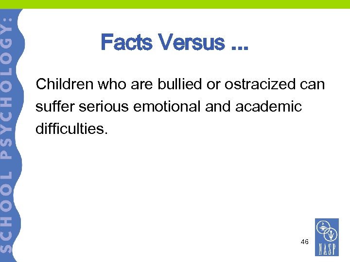 Facts Versus. . . Children who are bullied or ostracized can suffer serious emotional