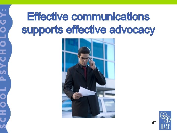 Effective communications supports effective advocacy 57 