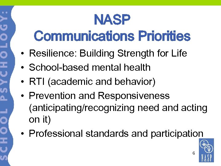 NASP Communications Priorities • • Resilience: Building Strength for Life School-based mental health RTI