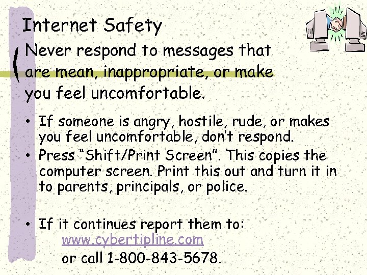 Internet Safety Never respond to messages that are mean, inappropriate, or make you feel