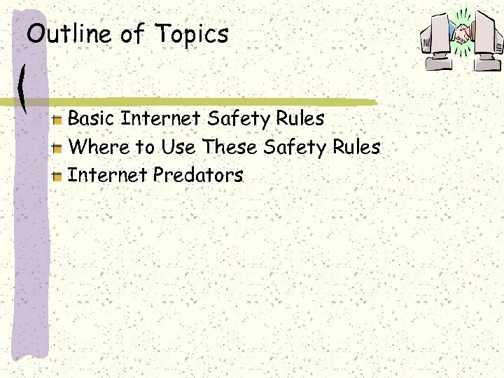 Outline of Topics Basic Internet Safety Rules Where to Use These Safety Rules Internet