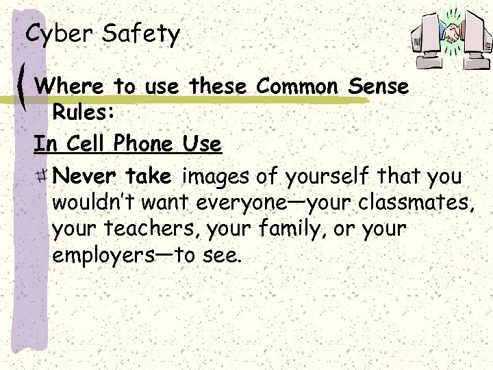 Cyber Safety Where to use these Common Sense Rules: In Cell Phone Use Never