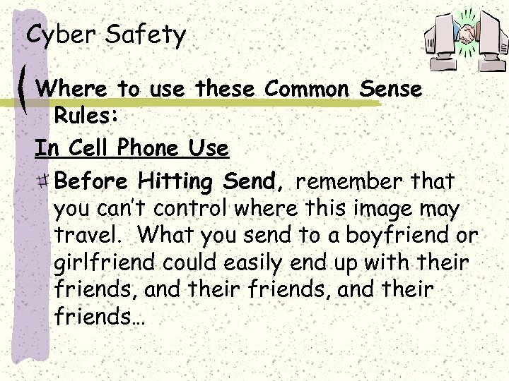 Cyber Safety Where to use these Common Sense Rules: In Cell Phone Use Before