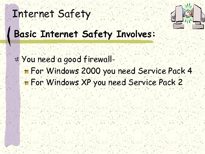 Internet Safety Basic Internet Safety Involves: You need a good firewall. For Windows 2000