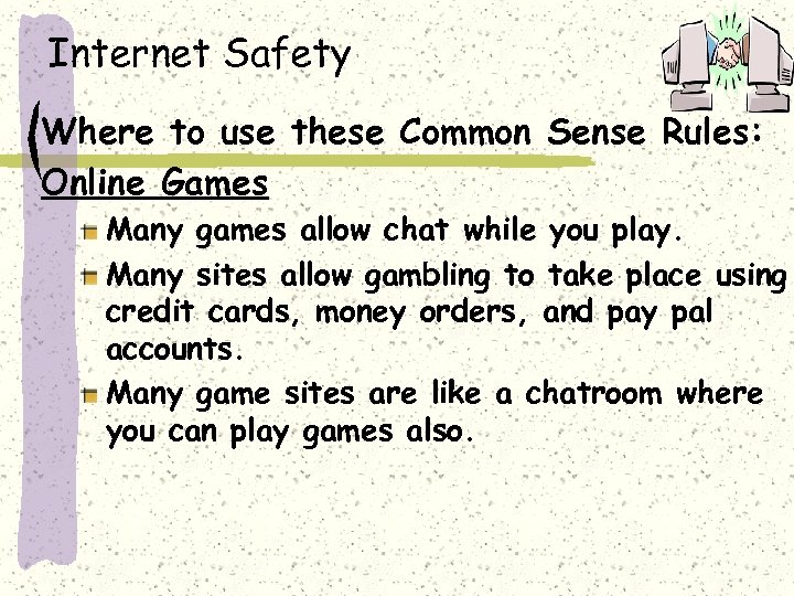 Internet Safety Where to use these Common Sense Rules: Online Games Many games allow