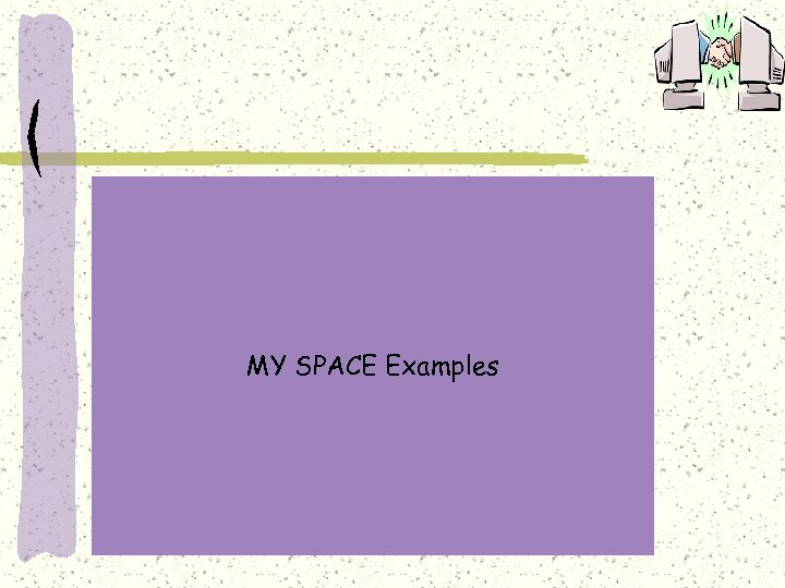 MY SPACE Examples 