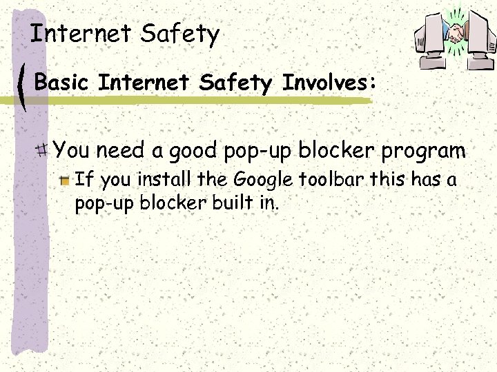 Internet Safety Basic Internet Safety Involves: You need a good pop-up blocker program If