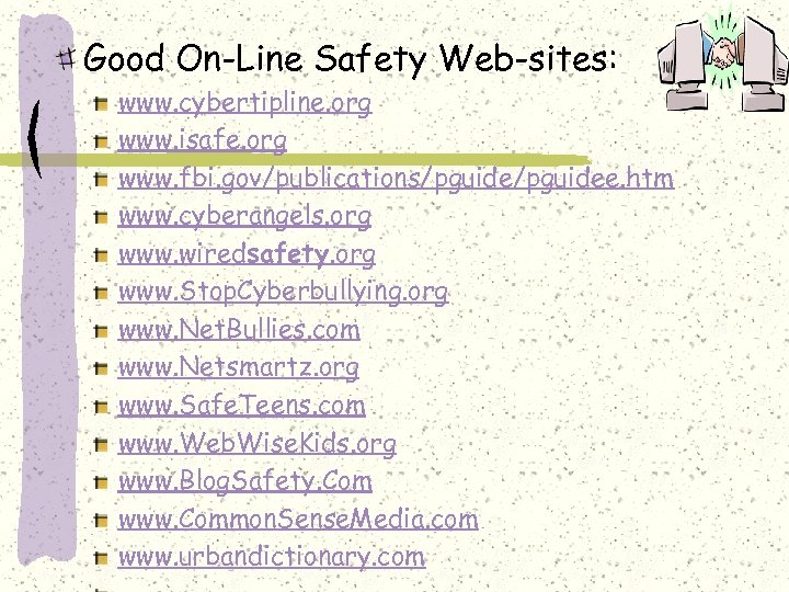 Good On-Line Safety Web-sites: www. cybertipline. org www. isafe. org www. fbi. gov/publications/pguidee. htm