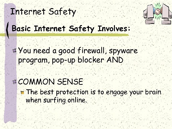 Internet Safety Basic Internet Safety Involves: You need a good firewall, spyware program, pop-up