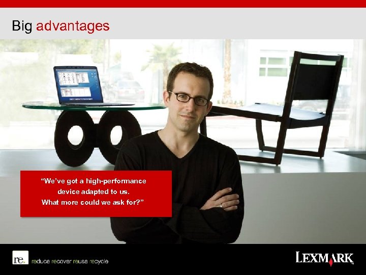 Big advantages “We’ve got a high-performance device adapted to us. What more could we