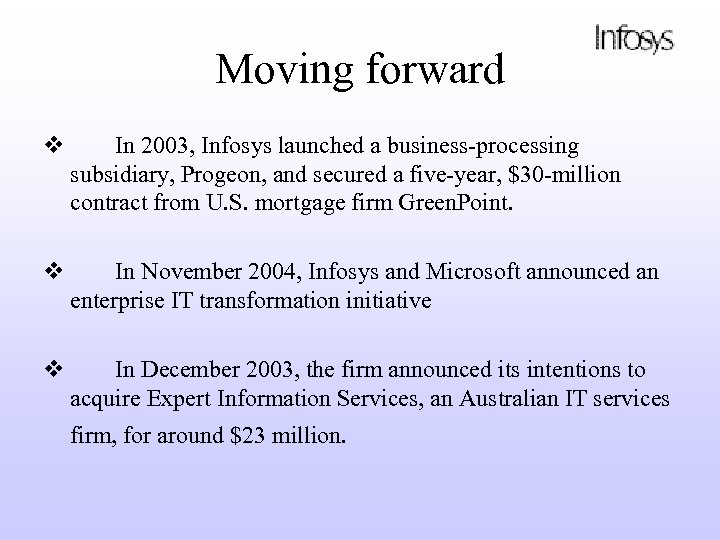 Moving forward v In 2003, Infosys launched a business-processing subsidiary, Progeon, and secured a