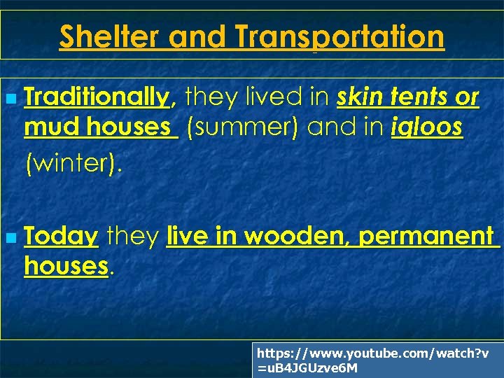 Shelter and Transportation n n Traditionally, they lived in skin tents or mud houses
