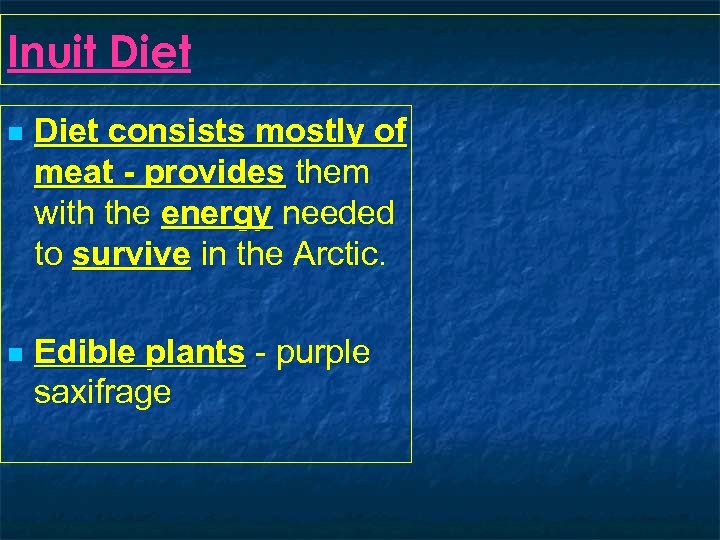 Inuit Diet n Diet consists mostly of meat - provides them with the energy