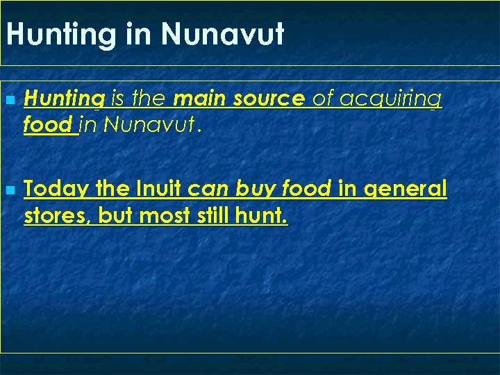 Hunting in Nunavut n n Hunting is the main source of acquiring food in