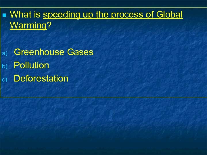 n a) b) c) What is speeding up the process of Global Warming? Greenhouse