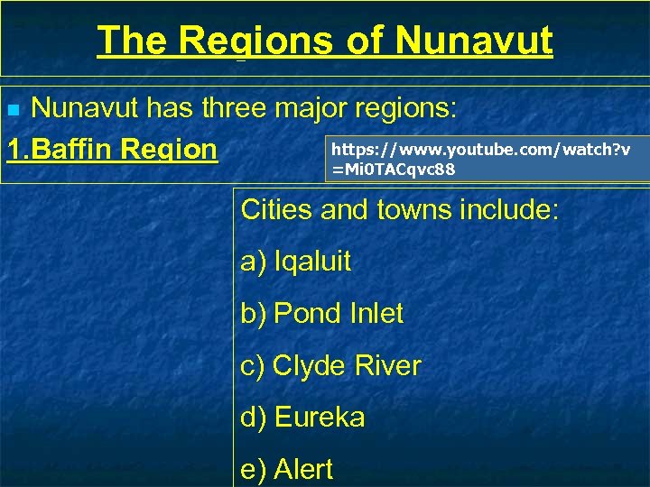 The Regions of Nunavut has three major regions: https: //www. youtube. com/watch? v 1.