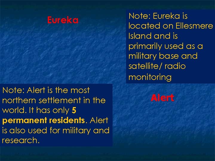 Eureka Note: Alert is the most northern settlement in the world. It has only