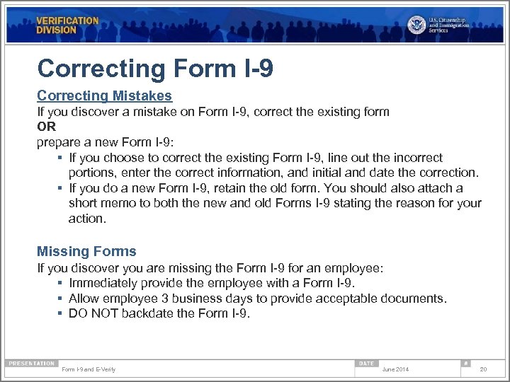 Correcting Form I-9 Correcting Mistakes If you discover a mistake on Form I-9, correct