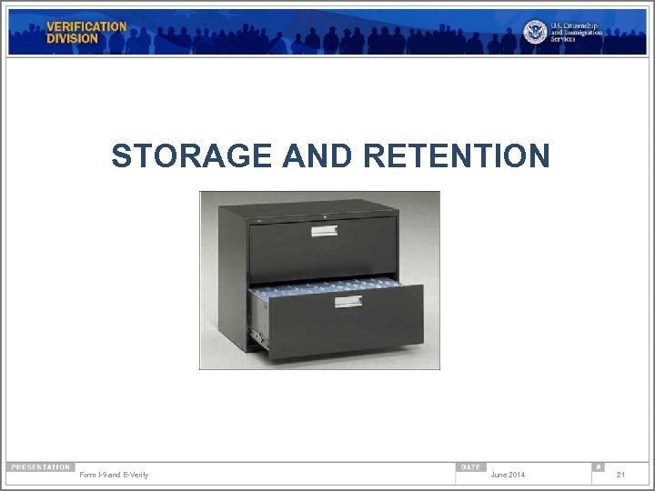 STORAGE AND RETENTION Form I-9 and E-Verify June 2014 21 