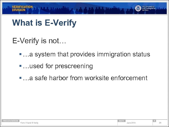 What is E-Verify is not… § …a system that provides immigration status § …used
