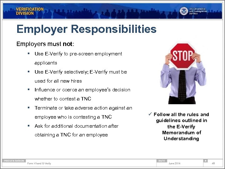 Employer Responsibilities Employers must not: § Use E-Verify to pre-screen employment applicants § Use