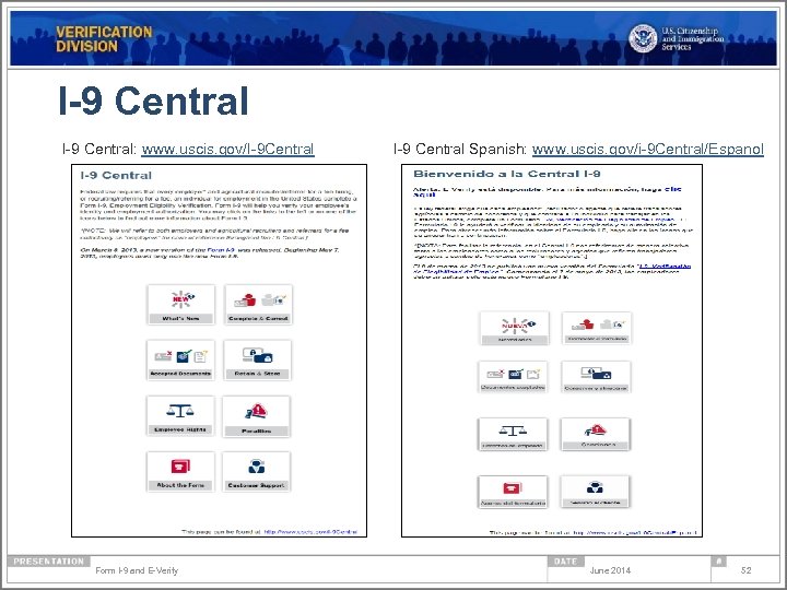 I-9 Central: www. uscis. gov/I-9 Central Form I-9 and E-Verify I-9 Central Spanish: www.