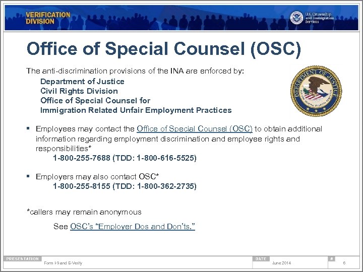 Office of Special Counsel (OSC) The anti-discrimination provisions of the INA are enforced by: