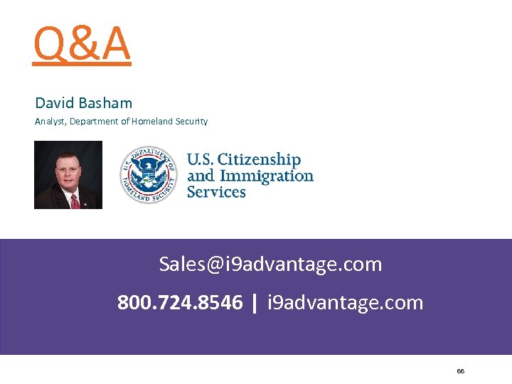 Q&A David Basham Analyst, Department of Homeland Security Sales@i 9 advantage. com 800. 724.