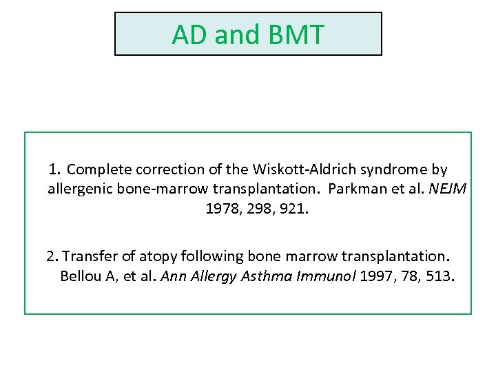 AD and BMT 1. Complete correction of the Wiskott-Aldrich syndrome by allergenic bone-marrow transplantation.