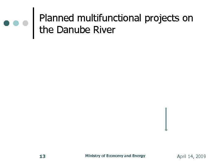 Planned multifunctional projects on the Danube River 13 Ministry of Economy and Energy April