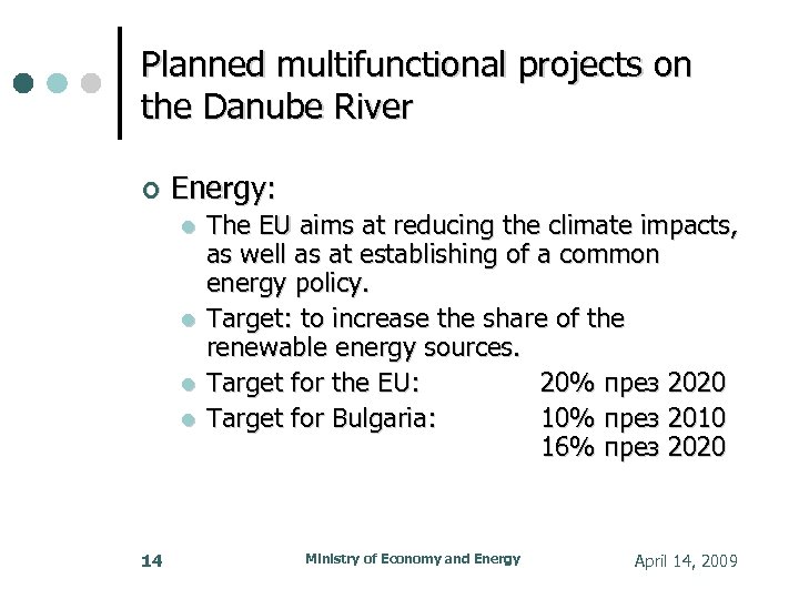 Planned multifunctional projects on the Danube River Energy: 14 The EU aims at reducing