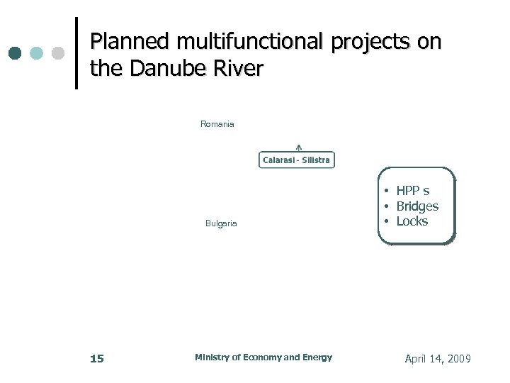 Planned multifunctional projects on the Danube River Romania Bulgaria 15 Ministry of Economy and