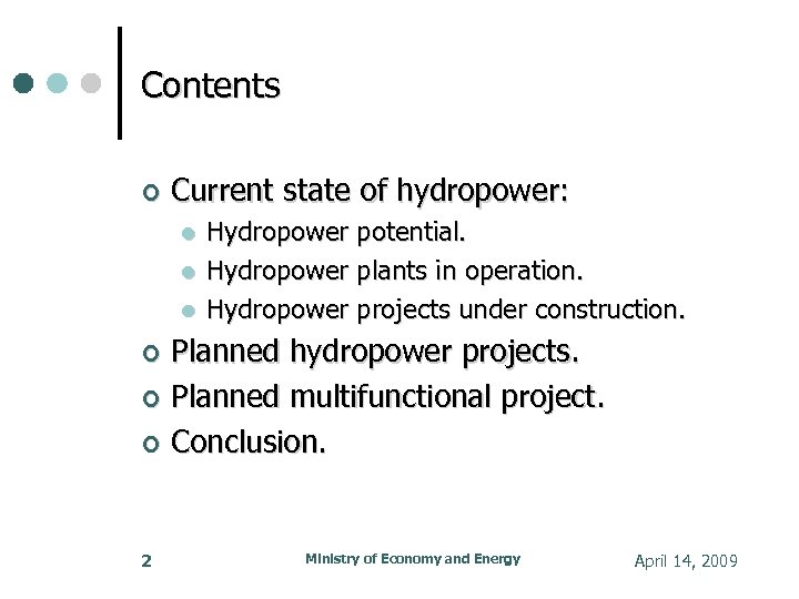Contents Current state of hydropower: Hydropower potential. Hydropower plants in operation. Hydropower projects under