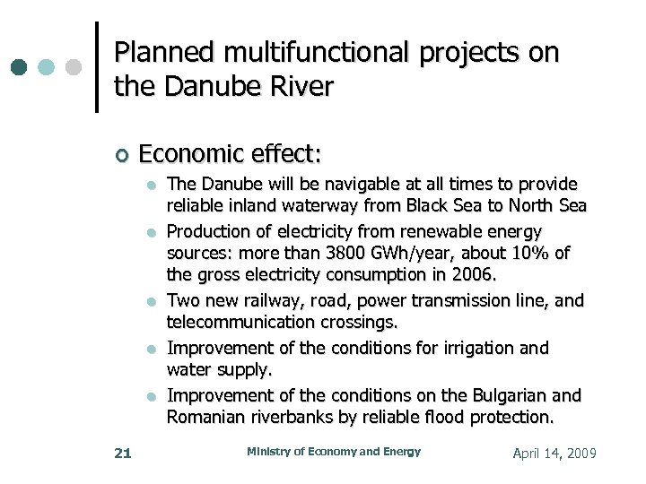 Planned multifunctional projects on the Danube River Economic effect: 21 The Danube will be