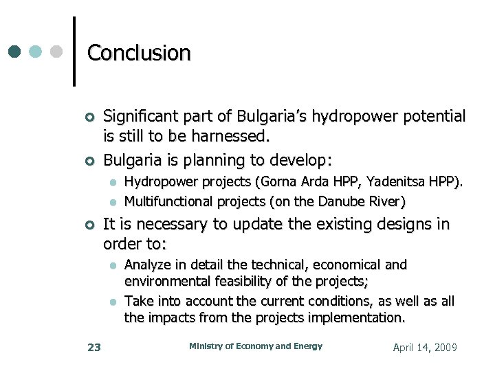 Conclusion Significant part of Bulgaria’s hydropower potential is still to be harnessed. Bulgaria is