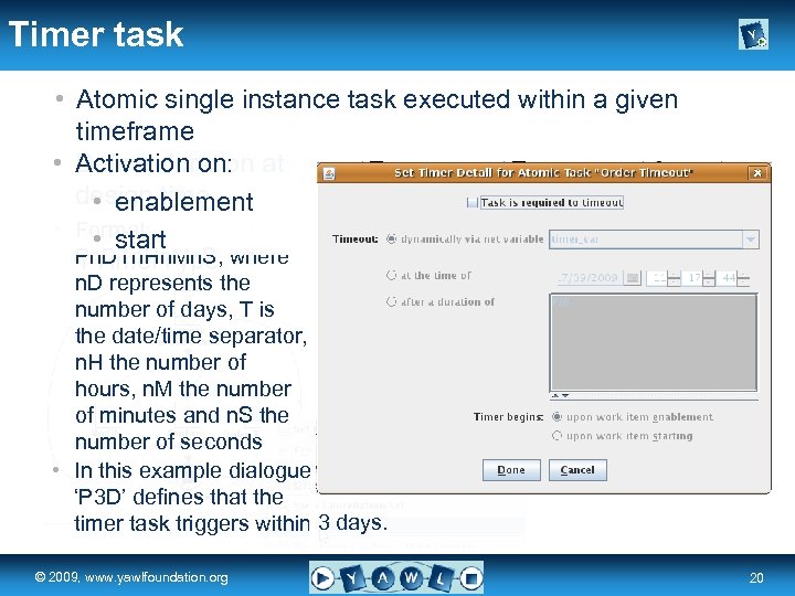 Timer task • Atomic single instance task executed within a given timeframe • Define