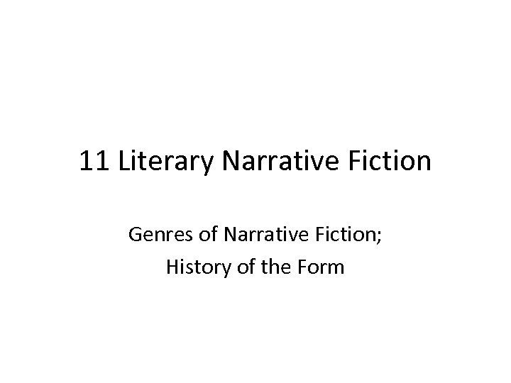 11 Literary Narrative Fiction Genres of Narrative Fiction; History of the Form 