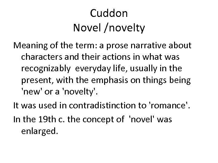 Cuddon Novel /novelty Meaning of the term: a prose narrative about characters and their