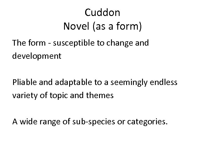 Cuddon Novel (as a form) The form - susceptible to change and development Pliable