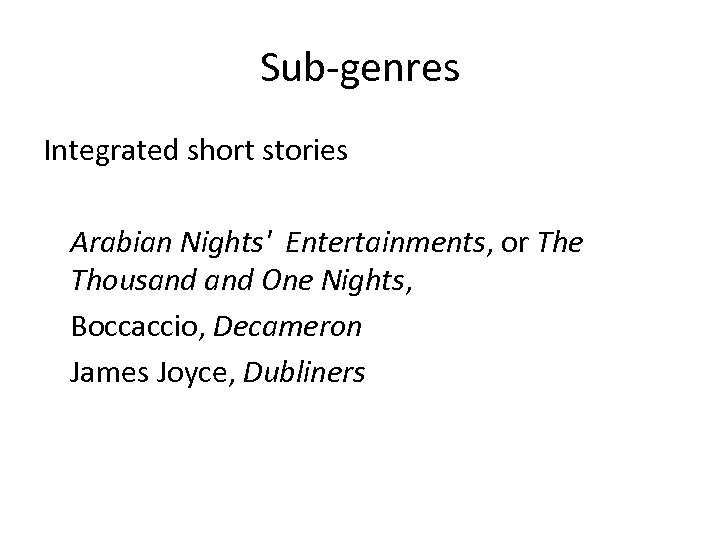 Sub-genres Integrated short stories Arabian Nights' Entertainments, or The Thousand One Nights, Boccaccio, Decameron