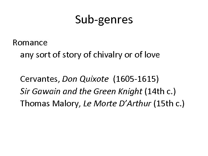 Sub-genres Romance any sort of story of chivalry or of love Cervantes, Don Quixote