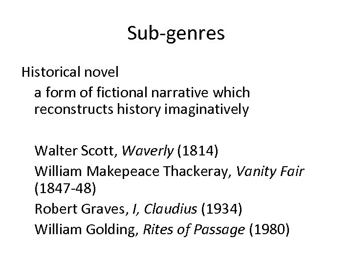 Sub-genres Historical novel a form of fictional narrative which reconstructs history imaginatively Walter Scott,