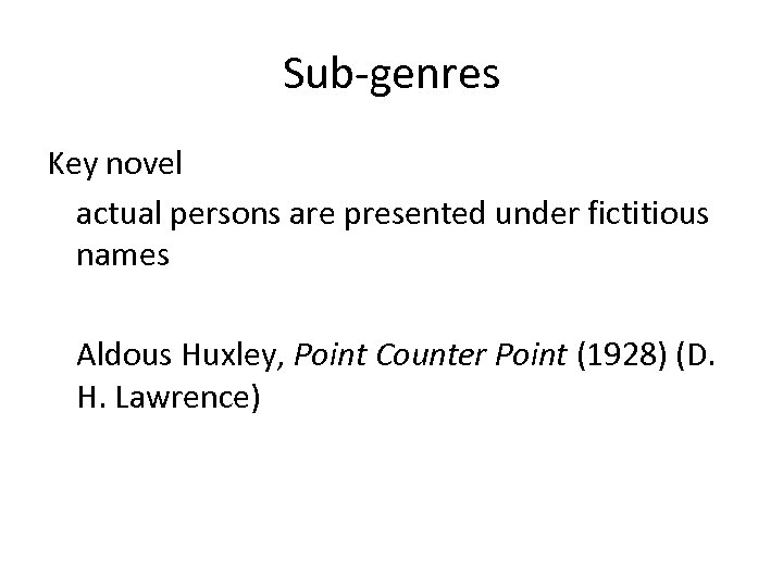 Sub-genres Key novel actual persons are presented under fictitious names Aldous Huxley, Point Counter