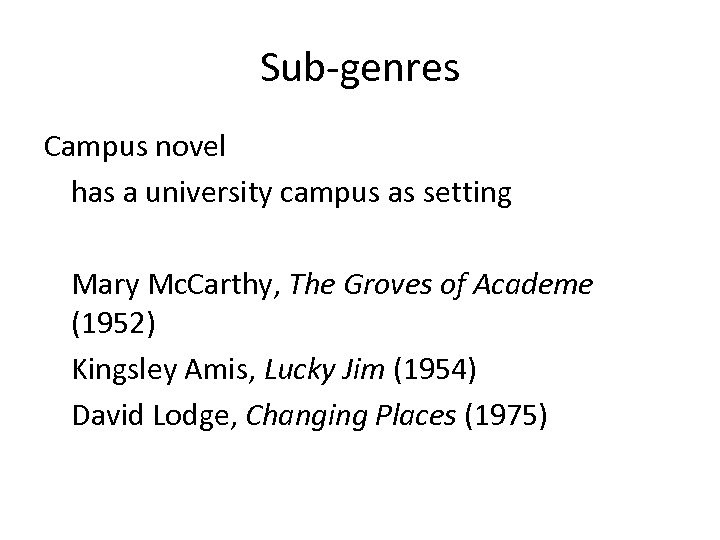 Sub-genres Campus novel has a university campus as setting Mary Mc. Carthy, The Groves