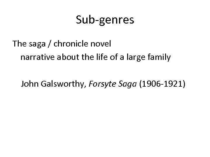 Sub-genres The saga / chronicle novel narrative about the life of a large family